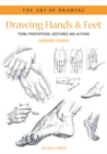 Art of Drawing: Drawing Hands & Feet : Form, Proportions, Gestures and Actions - Book