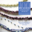 100 Beaded Jewellery Designs : Easy-To-Bead Necklaces, Bracelets, Brooches and More - Book