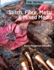 The Textile Artist: Stitch, Fibre, Metal & Mixed Media - Book