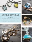 Stonesetting for Contemporary Jewellery Makers : Techniques, Inspiration & Professional Advice for Stunning Results - Book