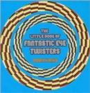 The Little Book of Fantastic Eye-twisters - Book