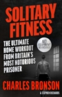 Solitary Fitness - The Ultimate Workout From Britain's Most Notorious Prisoner - Book