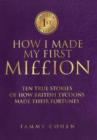 How I Made My First Million : Sixteen True Stories of How British Tycoons Made Their Fortunes - Book