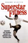 Superstar Fitness : Discover the Training Secrets of Britain's Best Footballers - Book