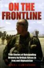On the Frontline : True Stories of Outstanding Bravery by British Forces in Iraq and Afghanistan - Book
