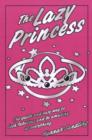 The Lazy Princess : The Quick and Easy Way to Look Fabulous and be Amazing at Everything - Book