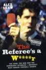 Referee's a W****r : The Good, the Bad and the Downright Offensive - Britain's Most Famous Football Chants - Book