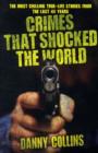 Crimes That Shocked The World - The Most Chilling True-Life Stories From the Last 40 Years - Book