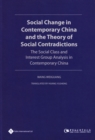 Social Change in Contemporary China and the Theory of Social Contradictions : The Social Class and Interest Group Analysis in Contemporary China - Book