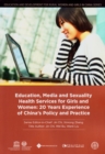 Education, Media and Sexuality Health Services for Girls and Women : 20 Years Experience of China's Policy and Practice - Book