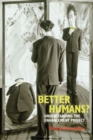 Better Humans? : Understanding the Enhancement Project - Book