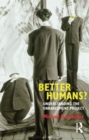 Better Humans? : Understanding the Enhancement Project - Book