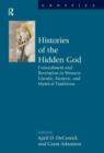 Histories of the Hidden God : Concealment and Revelation in Western Gnostic, Esoteric, and Mystical Traditions - Book