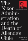 The Nixon Administration and the Death of Allende's Chile : A Case of Assisted Suicide - Book