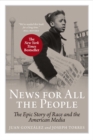 News for All the People : The Epic Story of Race and the American Media - Book