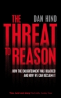 The Threat to Reason : How the Enlightenment was Hijacked and How We Can Reclaim It - Book