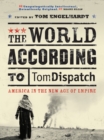 The World According to Tomdispatch : America in the New Age of Empire - Book