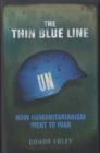 The Thin Blue Line : How Humanitarianism Went to War - Book