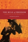 The Rule of Freedom : Liberalism and the Modern City - Book
