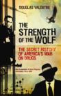 The Strength of the Wolf : The Secret History of America's - Book