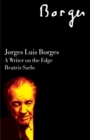 Jorge Luis Borges : A Writer on the Edge - Book