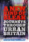 A New Kind of Bleak : Journeys Through Urban Britain - Book