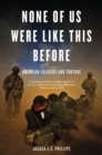 None of Us Were Like This Before : American Soldiers and Torture - Book