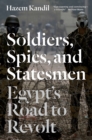 Soldiers, Spies, and Statesmen : Egypt's Road to Revolt - Book