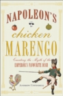 Napoleons Chicken Marengo : Creating the Myth of the Emperors Favourite Dish - eBook