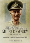 The Military Life & Times of General Sir Miles Dempsey GBE KCB DSO MC : Monty's Army Commander - eBook