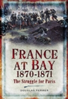 France at Bay, 1870-1871 : The Struggle for Paris - eBook