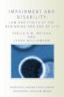 Impairment and Disability : Law and Ethics at the Beginning and End of Life - Book