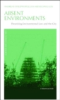 Absent Environments : Theorising Environmental Law and the City - Book