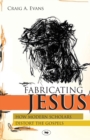Fabricating Jesus : How Modern Scholars Distort The Gospels - Book
