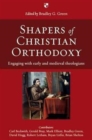 Shapers of Christian Orthodoxy : Engaging With Early And Medieval Theologians - Book