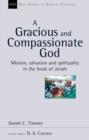 A Gracious and Compassionate God : Mission, Salvation And Spirituality In The Book Of Jonah - Book