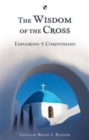 The Wisdom of the Cross : Exploring 1 Corinthians - Book