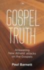 Gospel Truth : Answering New Atheist Attacks On The Gospels - Book