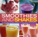 Smoothies and Shakes : 30 Heavenly Blends Shown in 100 Delicious Photographs - Book