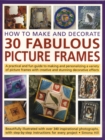 How to Make and Decorate 30 Fabulous Picture Frames - Book