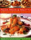 180 Best-ever Pizza, Pasta and Risotto Recipes : Easy Italian Classics for Every Day and Special Occasions, with Step-by-step Instructions - Book