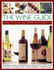 The Wine Guide: How to Choose, Serve and Enjoy it : An Expert Introduction - From Grape Varieties and Classic Wines to Tasting Techniques - Book