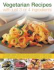 Vegetarian Recipes With Just 3 or 4 Ingredients - Book