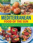 Mediterranean Food of the Sun : Over 400 Vibrant Step-by-Step Recipes from the Shores of Italy, Greece, France, Spain, North Africa and the Middle East with Over 1400 Stunning Photographs - Book