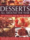 Desserts All Around The Year : 365 delicious step-by-step recipes: fabulously indulgent sweet temptations for every occasion, from creamy puddings and rich tarts to fruity ices and low-fat souffles - Book