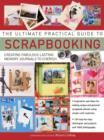The Ultimate Practical Guide to Scrapbooking : Creating Fabulous Lasting Memory Journals to Cherish - Book