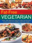 Fat-Free Vegetarian : Over 180 Delicious Easy-to-Make Low-Fat and No-Fat Recipes for Healthy Meat-Free Meals - Book