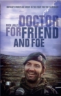 Doctor For Friend & Foe : Britain's Frontline Medic in the Fight for the Falklands - Book