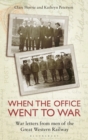 When the Office Went to War : War letters from men of the Great Western Railway - Book