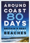 Around the Coast in 80 Days : Your Guide to Britain's Best Coastal Towns, Beaches, Cliffs and Headlands - eBook